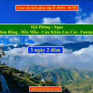 Tour du lịch ghép Hải Phòng Sapa dịp lễ 30/04, Alo: 0934.247.166